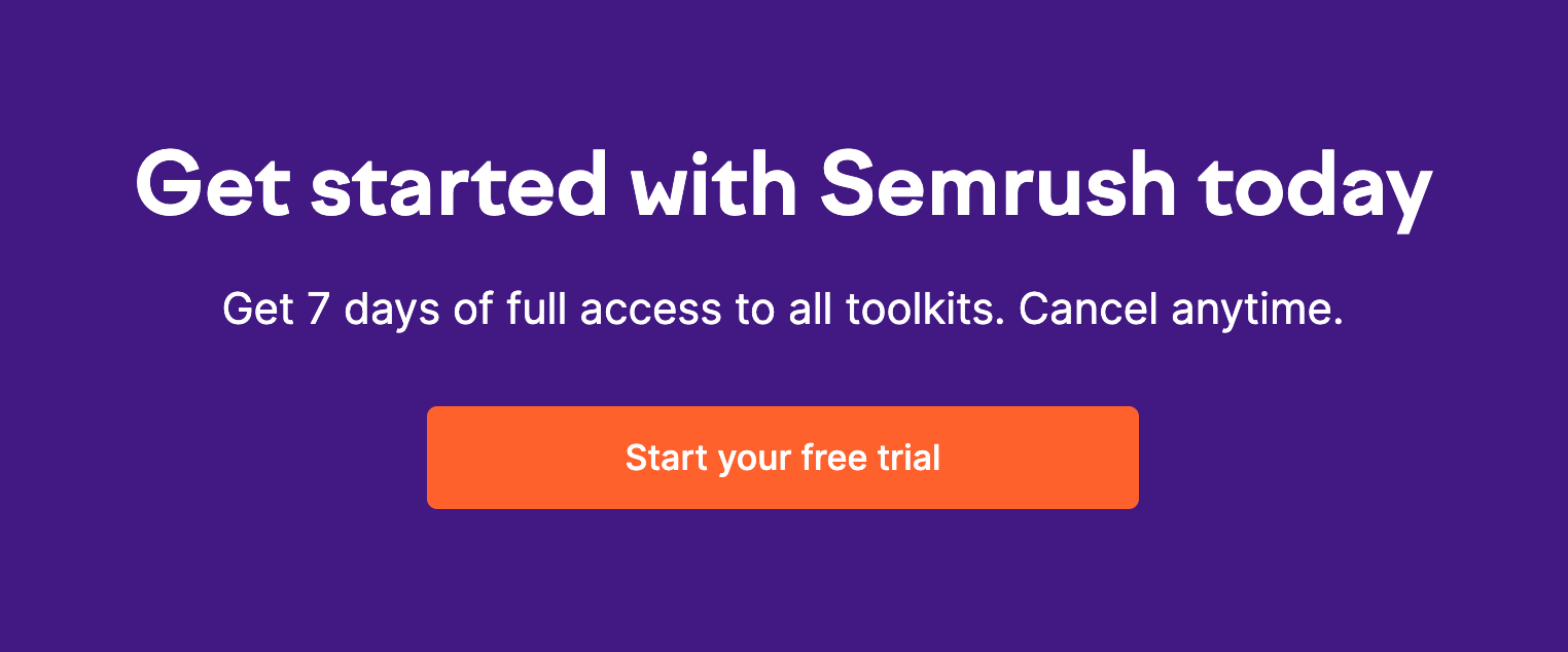 Semrush call to action says "Get started with Semrush today. Get 7 days of full access to all toolkits. Cancel anytime." The button says "Start your free trial."